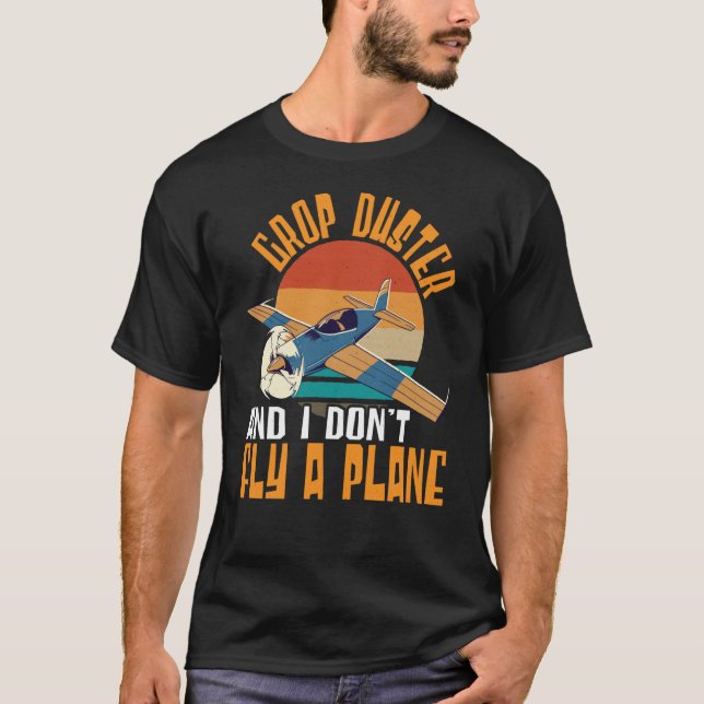 Camiseta Crop Duster And I Dont Fly A Plane Crop Duster  1 (Frente)