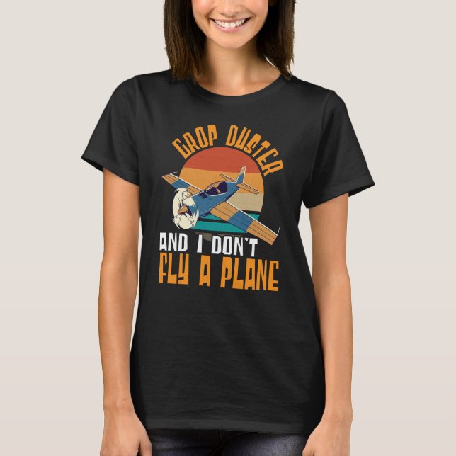 Camiseta Crop Duster And I Dont Fly A Plane Crop Duster  1 (Frente)