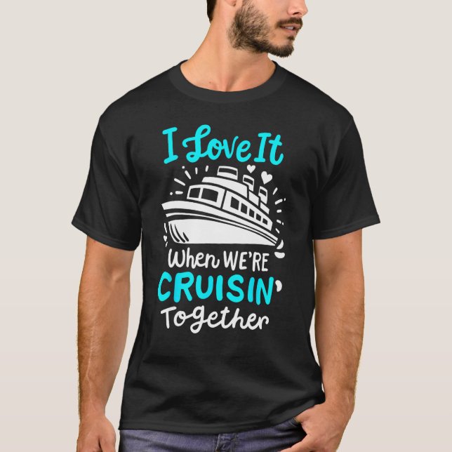 Camiseta Cruise I Love It When We're Cruisin' Together (Frente)