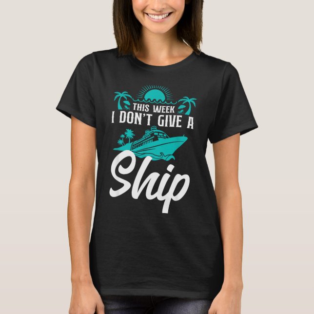 Camiseta Cruise Ship Vacation Pun This Week I Don't Give A  (Frente)