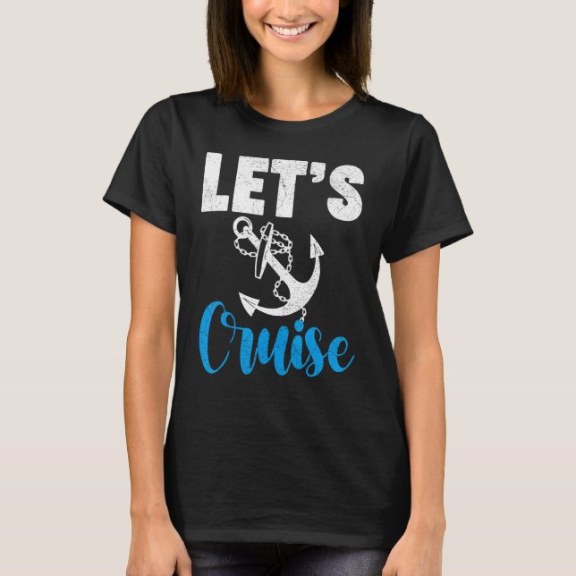 Camiseta Cruise Travel Cruising Vacation Let s Cruise (Frente)