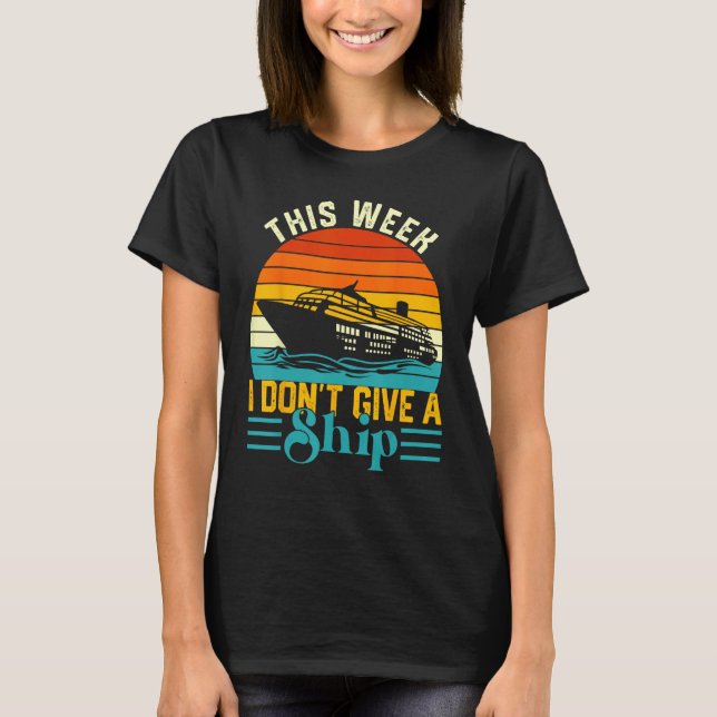 Camiseta Cruise Trip Vacation This Week I Don t Give A Ship (Frente)