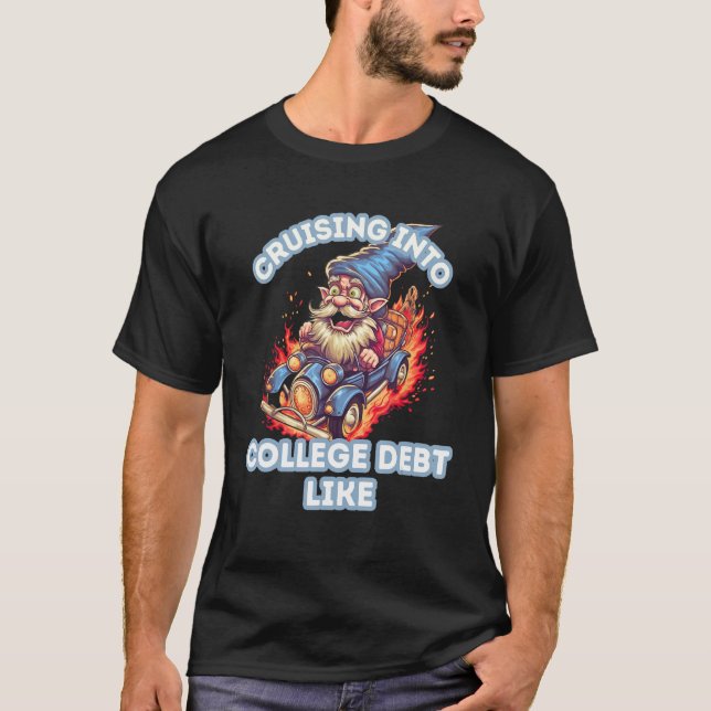 Camiseta Cruising Into College Debt Like Gnome Fire For Men (Frente)