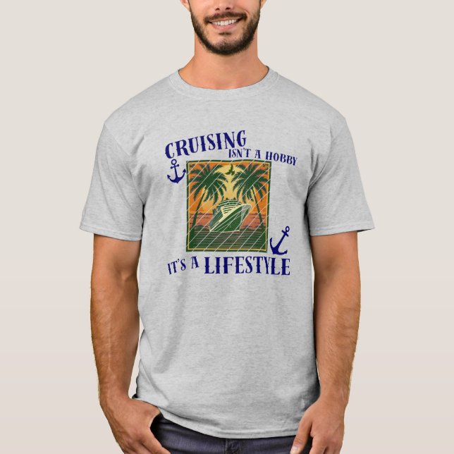 Camiseta Cruising Is A Lifestyle Cruise Vacation Theme (Frente)