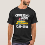 Camiseta Cruising Mom Like A Normal Mom But More Boat Iful<br><div class="desc">Cruising Mom Like A Normal Mom But More Boat Iful</div>