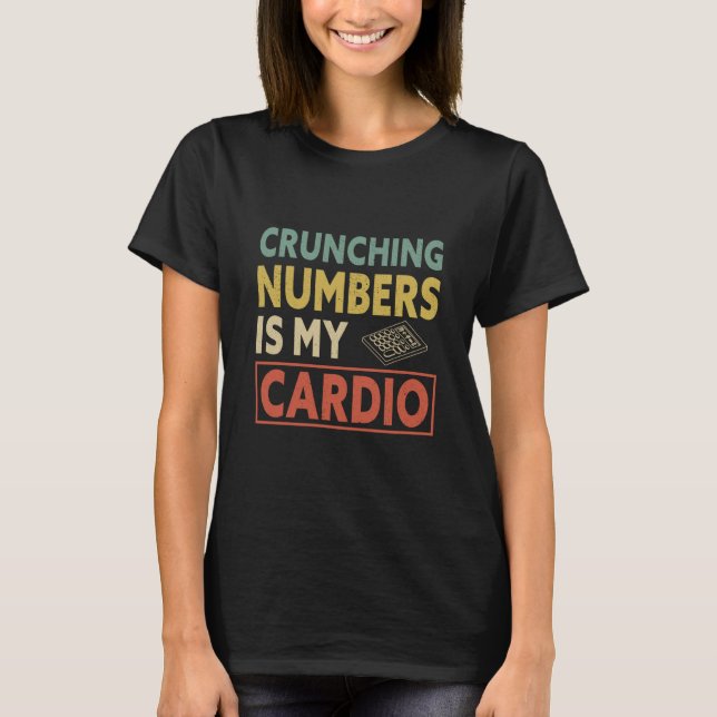 Camiseta Crunching Numbers is My Cardio Auditor Accounting  (Frente)