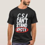 Camiseta Csi Can't Stand Idiots _<br><div class="desc">Csi Can't Stand Idiots _</div>
