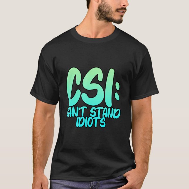 Camiseta Csi não suporta idiotas. (Frente)
