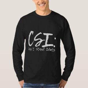 Camiseta Csi não suporta idiotas
