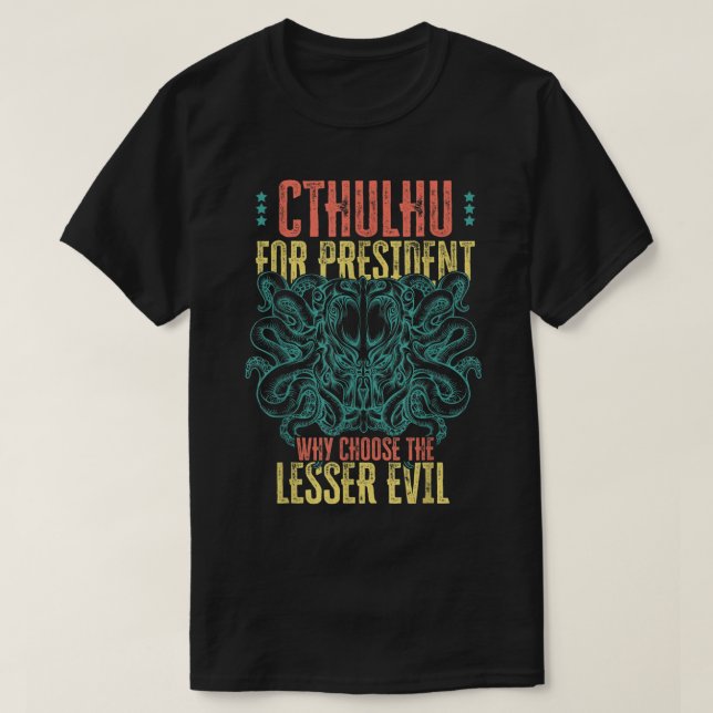 Camiseta Cthulhu Para O Presidente Porque Escolher O Mau Me (Frente do Design)