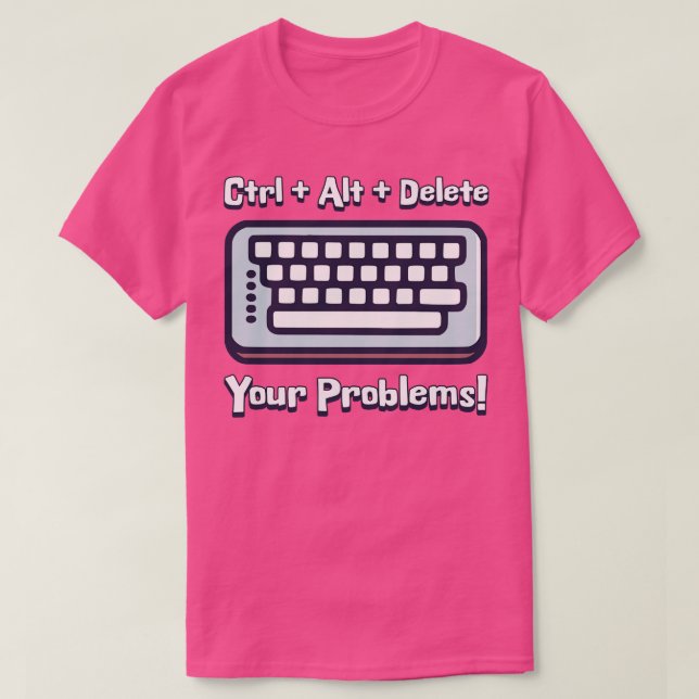 Camiseta Ctrl Alt Delete Your Problems Engraçado teclado (Frente do Design)