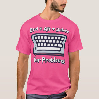 Camiseta Ctrl Alt Delete Your Problems Engraçado teclado
