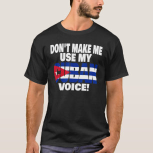 Camiseta Cubano Orgulhoso Não me faça usar minha voz cubana