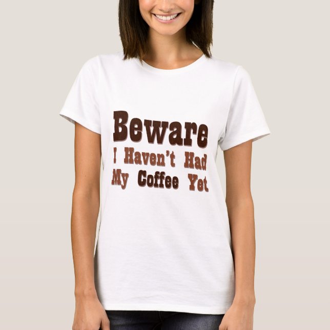 Camiseta Cuidado, ainda não tive meu café (Frente)