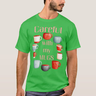 Camiseta Cuidado com as minhas canecas design