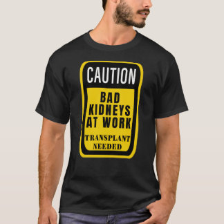 Camiseta Cuidado com rins ruins no trabalho
