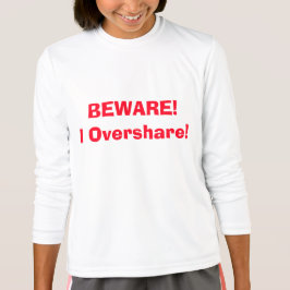 Camiseta Cuidado! Eu compartilho demais! Engraçado 4Ann