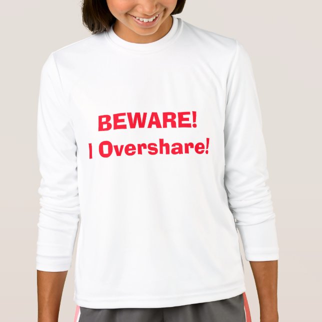 Camiseta Cuidado! Eu compartilho demais! Engraçado 4Ann (Frente)