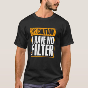 Camiseta Cuidado Eu Não Tenho Filtro Engraçado Ofensivo Sar