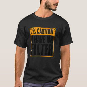 Camiseta Cuidado Eu Não Tenho Filtro Engraçado Ofensivo Sar