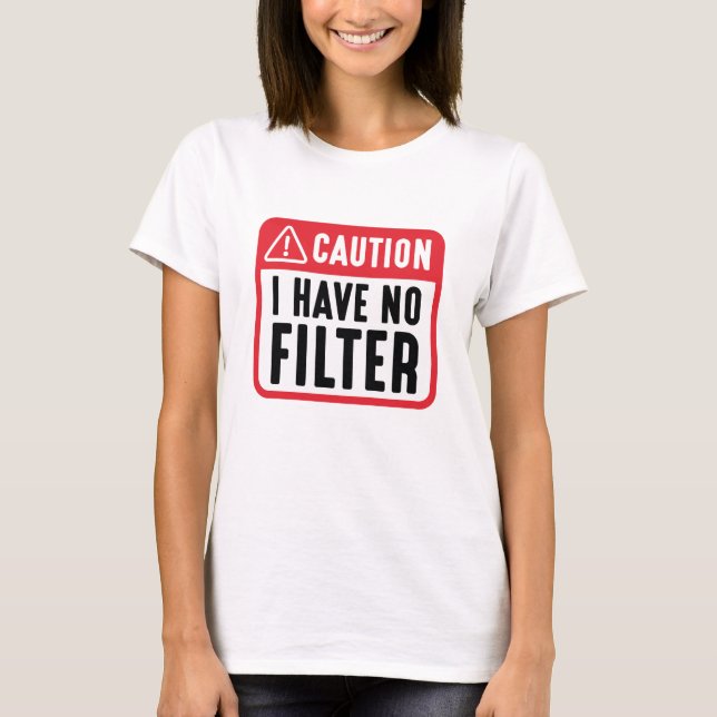 Camiseta Cuidado: Não Tenho Filtro (Frente)