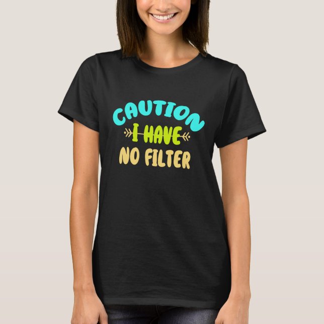 Camiseta Cuidado: Não Tenho Filtro (Frente)