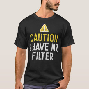 Camiseta Cuidado: Não Tenho Filtro