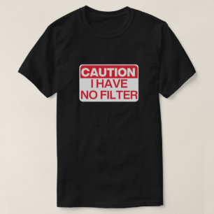 Camiseta Cuidado: Não Tenho Filtro