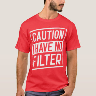 Camiseta Cuidado: Não Tenho Filtro