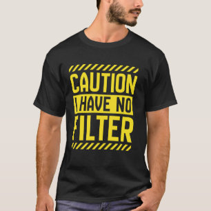 Camiseta Cuidado Não Tenho Nenhum Filtro De Humor Adulto De