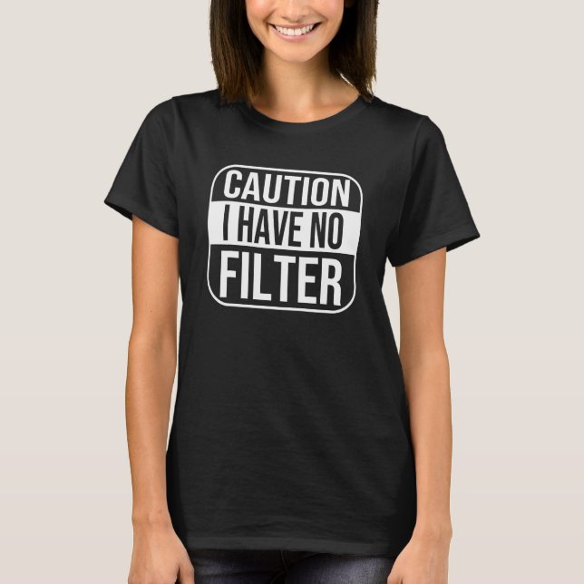 Camiseta Cuidado Não Tenho Nenhum Humor Honesto Filtro 1 (Frente)