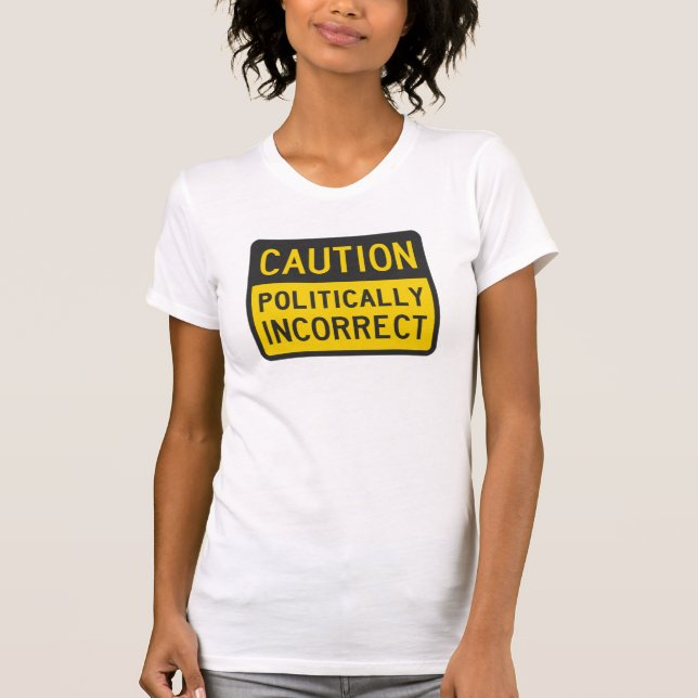 Camiseta Cuidado polìtica incorreto (Frente)