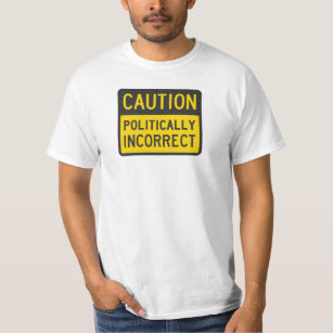 Camiseta Cuidado polìtica incorreto