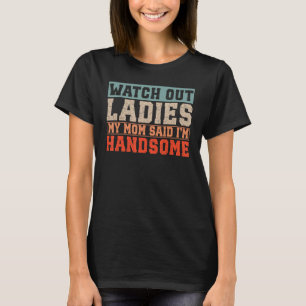 Camiseta Cuidado, Senhoras Minha Mãe Disse Que Sou Bonita