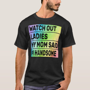 Camiseta Cuidado, Senhoras Minha Mãe Disse Que Sou Bonita,