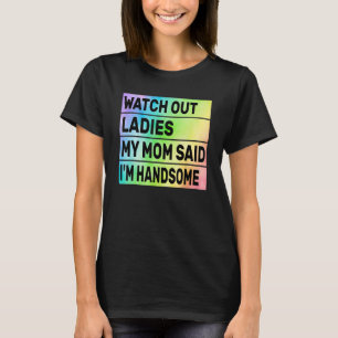 Camiseta Cuidado, Senhoras Minha Mãe Disse Que Sou Bonita,