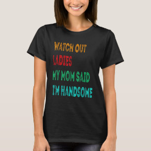 Camiseta Cuidado, senhoras, minha mãe disse que sou bonitão
