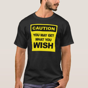Camiseta Cuidado, você pode ter o que deseja
