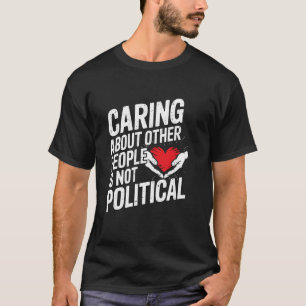 Camiseta Cuidar das Outras Pessoas Não é Politicamente Engr
