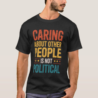 Camiseta Cuidar das Outras Pessoas Não é Político