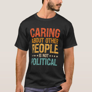 Camiseta Cuidar das Outras Pessoas Não é Político