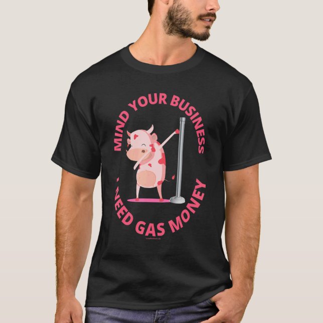 Camiseta Cuide do seu negócio Eu preciso de Dança de Dinhei (Frente)