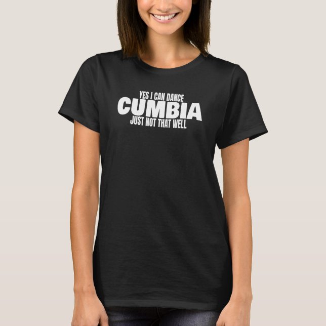 Camiseta Cumbia Dance Salsa Bachata Merengue Yes I Can Danc (Frente)