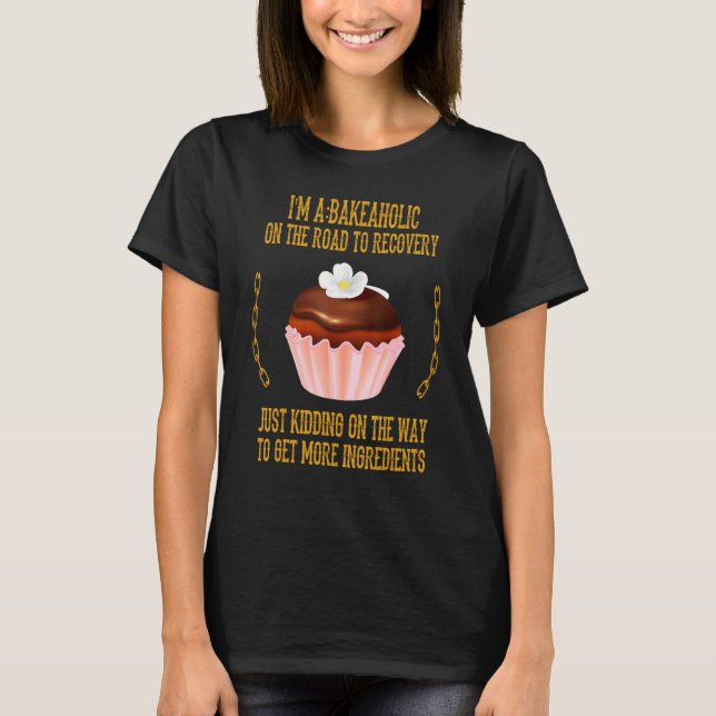 Camiseta Cupcakes Bakeaholic Baking Baker Engraçado Sarcást (Frente)