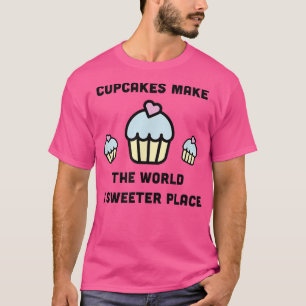 Camiseta Cupcakes fazem do mundo um lugar mais bonito, um b