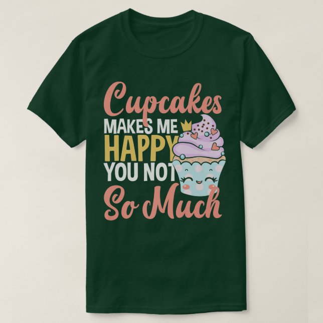 Camiseta Cupcakes Me Faz Feliz Você Não É Tanto Baking Lov (Frente do Design)