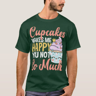 Camiseta Cupcakes Me Faz Feliz Você Não É Tanto Baking Lov