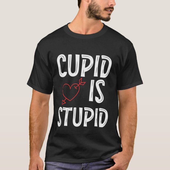 Camiseta Cupid Is Stupid Anti Valentine's Day Stupid Cupid  (Frente)