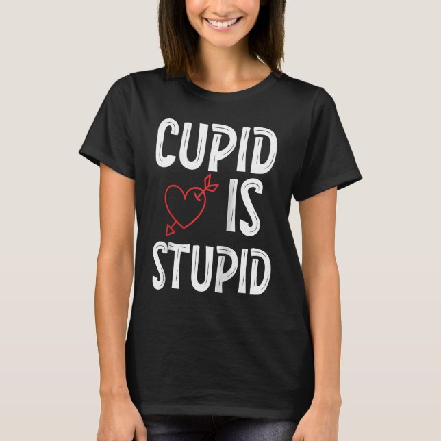 Camiseta Cupid Is Stupid Anti Valentine's Day Stupid Cupid  (Frente)