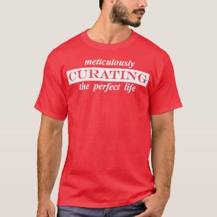 Camiseta curando meticulosamente a vida perfeita